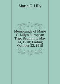 Memoranda of Marie C. Lilly's European Trip: Beginning May 14, 1910; Ending October 23, 1910