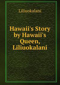 Hawaii's Story by Hawaii's Queen, Liliuokalani
