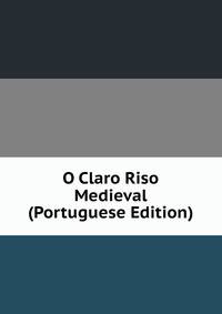 O Claro Riso Medieval (Portuguese Edition)
