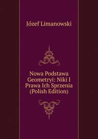 Nowa Podstawa Geometryi: Niki I Prawa Ich Sprzenia (Polish Edition)
