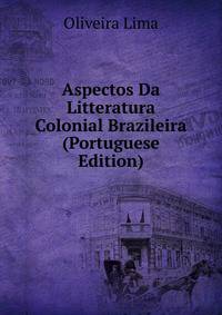 Aspectos Da Litteratura Colonial Brazileira (Portuguese Edition)