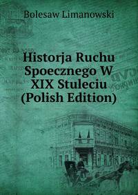 Historja Ruchu Spoecznego W XIX Stuleciu (Polish Edition)