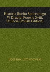 Historja Ruchu Spoecznego W Drugiej Poowie Xviii. Stulecia (Polish Edition)