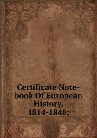 Certificate Note-book Of European History, 1814-1848;