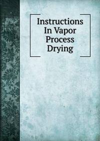 Instructions In Vapor Process Drying