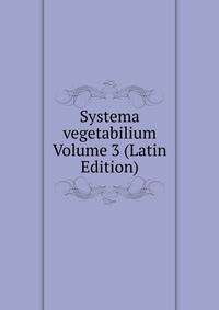Systema vegetabilium Volume 3 (Latin Edition)