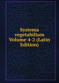 Systema vegetabilium Volume 4-2 (Latin Edition)