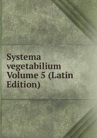 Systema vegetabilium Volume 5 (Latin Edition)