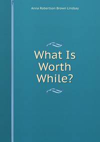 What Is Worth While?