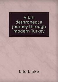 Allah dethroned; a journey through modern Turkey