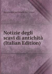 Notizie degli scavi di antichita (Italian Edition)