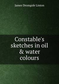 Constable's sketches in oil &amp; water colours