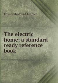 The electric home; a standard ready reference book