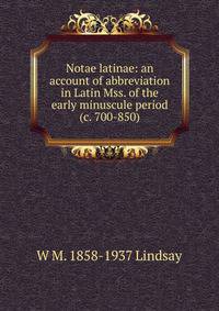 Notae latinae: an account of abbreviation in Latin Mss. of the early minuscule period (c. 700-850)