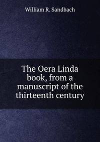 The Oera Linda book, from a manuscript of the thirteenth century