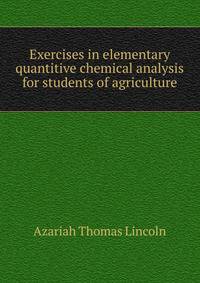 Exercises in elementary quantitive chemical analysis for students of agriculture