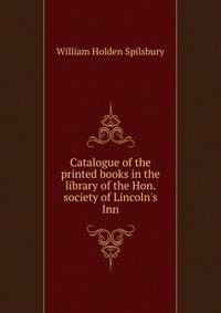 Catalogue of the printed books in the library of the Hon. society of Lincoln's Inn