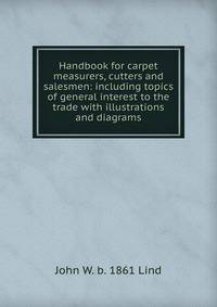 Handbook for carpet measurers, cutters and salesmen: including topics of general interest to the trade with illustrations and diagrams