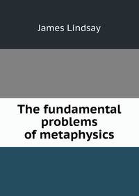 The fundamental problems of metaphysics