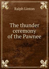 The thunder ceremony of the Pawnee