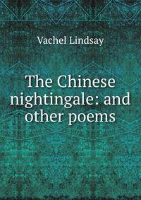 The Chinese nightingale: and other poems