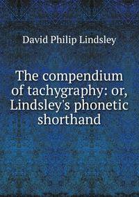 The compendium of tachygraphy: or, Lindsley's phonetic shorthand
