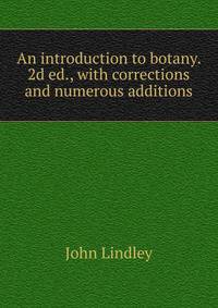 An introduction to botany. 2d ed., with corrections and numerous additions
