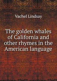 The golden whales of California and other rhymes in the American language