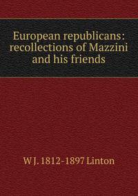 European republicans: recollections of Mazzini and his friends