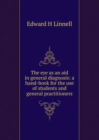 The eye as an aid in general diagnosis: a hand-book for the use of students and general practitioners