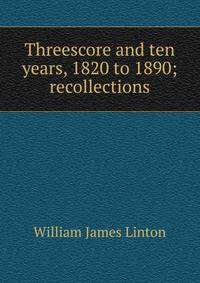Threescore and ten years, 1820 to 1890; recollections