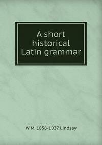 A short historical Latin grammar