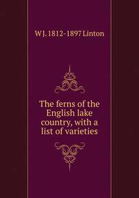 The ferns of the English lake country, with a list of varieties