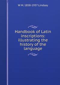 Handbook of Latin inscriptions: illustrating the history of the language