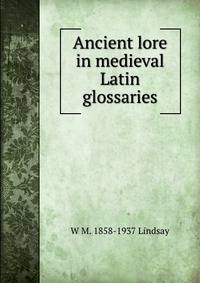 Ancient lore in medieval Latin glossaries