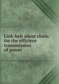 Link-belt silent chain for the efficient transmission of power