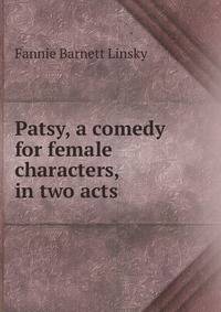 Patsy, a comedy for female characters, in two acts