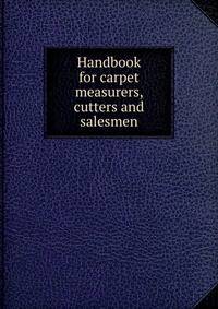 Handbook for carpet measurers, cutters and salesmen