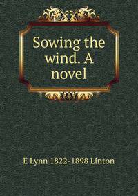 Sowing the wind. A novel
