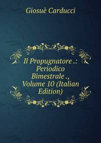 Il Propugnatore .: Periodico Bimestrale ., Volume 10 (Italian Edition)