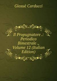 Il Propugnatore .: Periodico Bimestrale ., Volume 12 (Italian Edition)