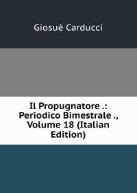 Il Propugnatore .: Periodico Bimestrale ., Volume 18 (Italian Edition)