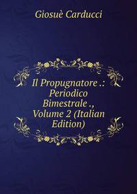 Il Propugnatore .: Periodico Bimestrale ., Volume 2 (Italian Edition)