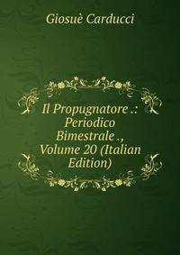 Il Propugnatore .: Periodico Bimestrale ., Volume 20 (Italian Edition)
