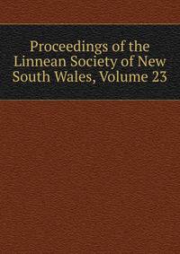 Proceedings of the Linnean Society of New South Wales, Volume 23