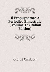 Il Propugnatore .: Periodico Bimestrale ., Volume 13 (Italian Edition)