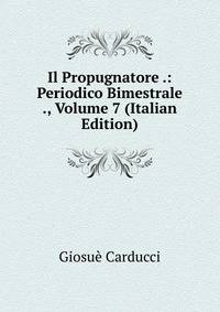 Il Propugnatore .: Periodico Bimestrale ., Volume 7 (Italian Edition)