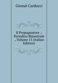 Il Propugnatore .: Periodico Bimestrale ., Volume 15 (Italian Edition)
