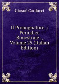 Il Propugnatore .: Periodico Bimestrale ., Volume 25 (Italian Edition)