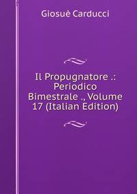 Il Propugnatore .: Periodico Bimestrale ., Volume 17 (Italian Edition)